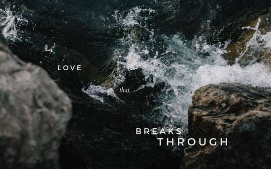 Love That Breaks Through | October Monthly Blog