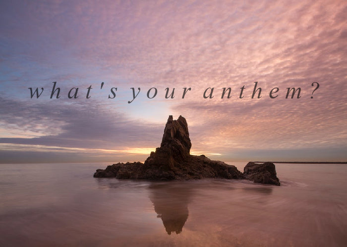 What's your anthem?